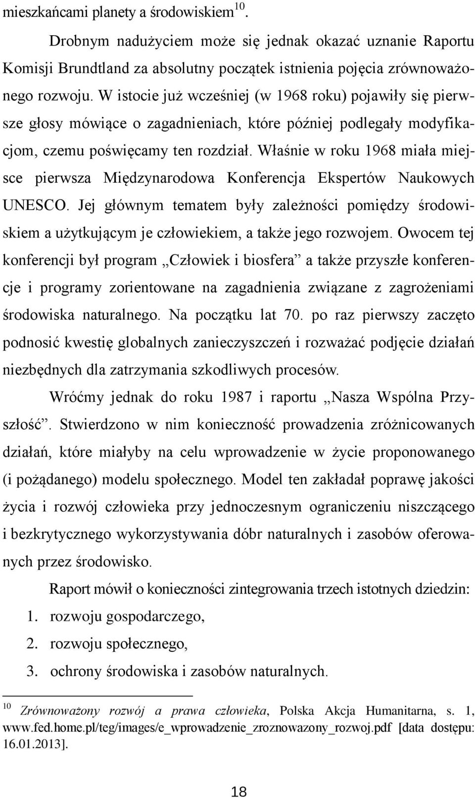 Właśnie w roku 1968 miała miejsce pierwsza Międzynarodowa Konferencja Ekspertów Naukowych UNESCO.