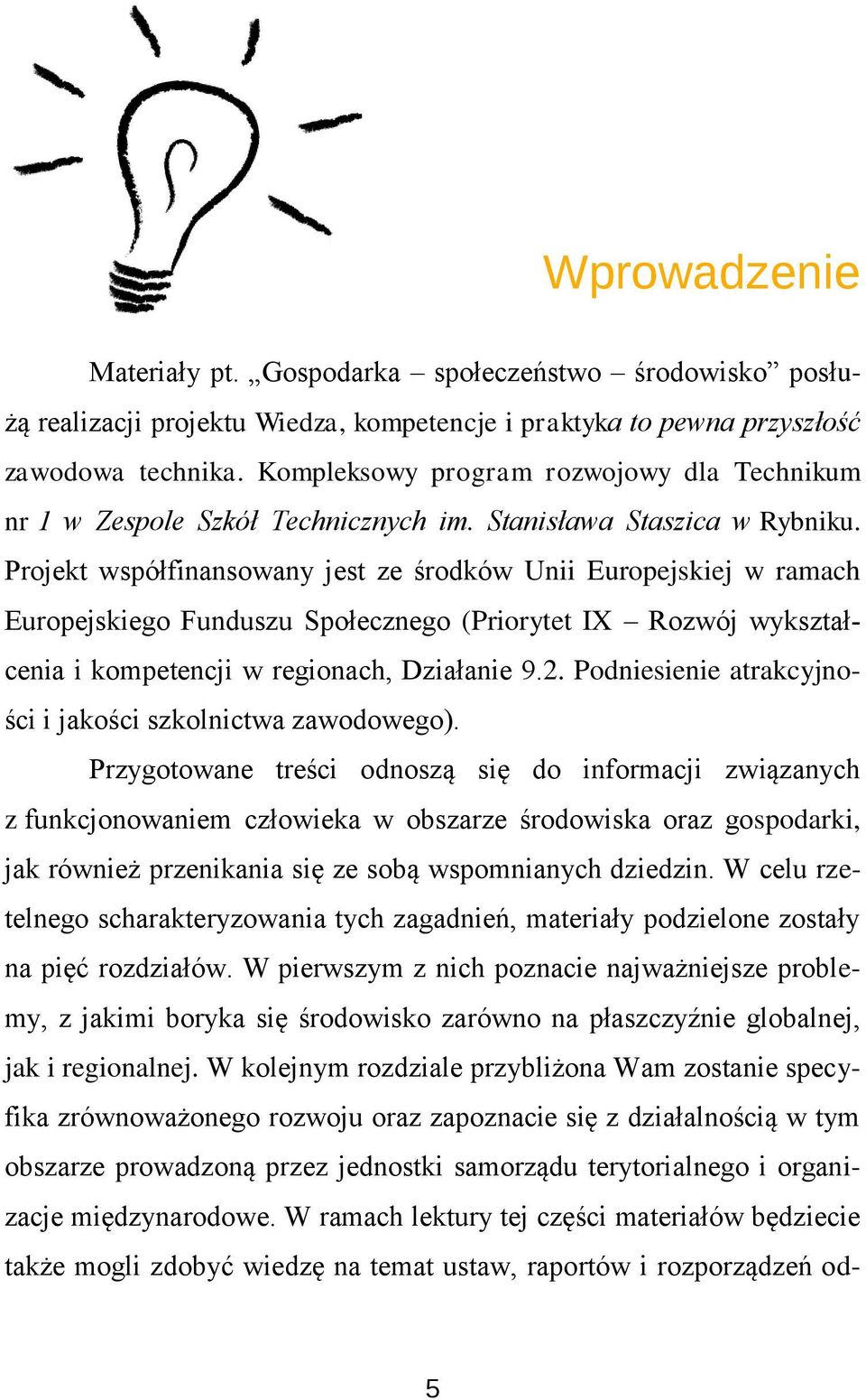 Projekt współfinansowany jest ze środków Unii Europejskiej w ramach Europejskiego Funduszu Społecznego (Priorytet IX Rozwój wykształcenia i kompetencji w regionach, Działanie 9.2.