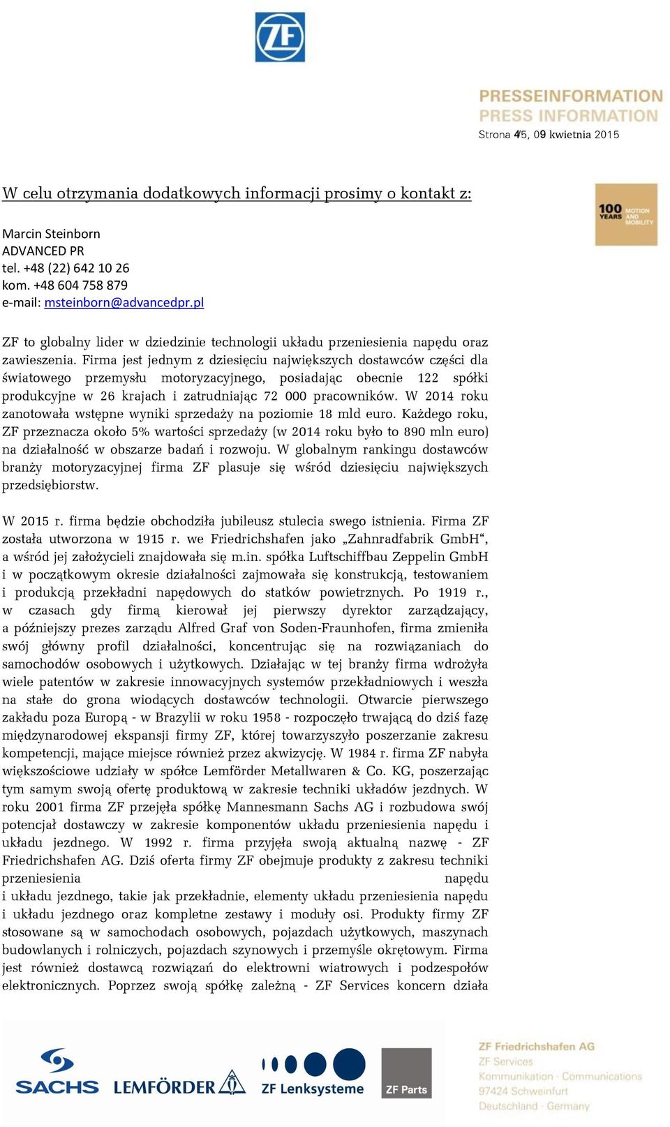 Firma jest jednym z dziesięciu największych dostawców części dla światowego przemysłu motoryzacyjnego, posiadając obecnie 122 spółki produkcyjne w 26 krajach i zatrudniając 72 000 pracowników.