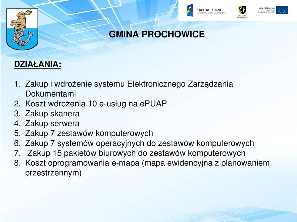 Zakup 7 zestawów komputerowych 6. Zakup 7 systemów operacyjnych do zestawów komputerowych 7.