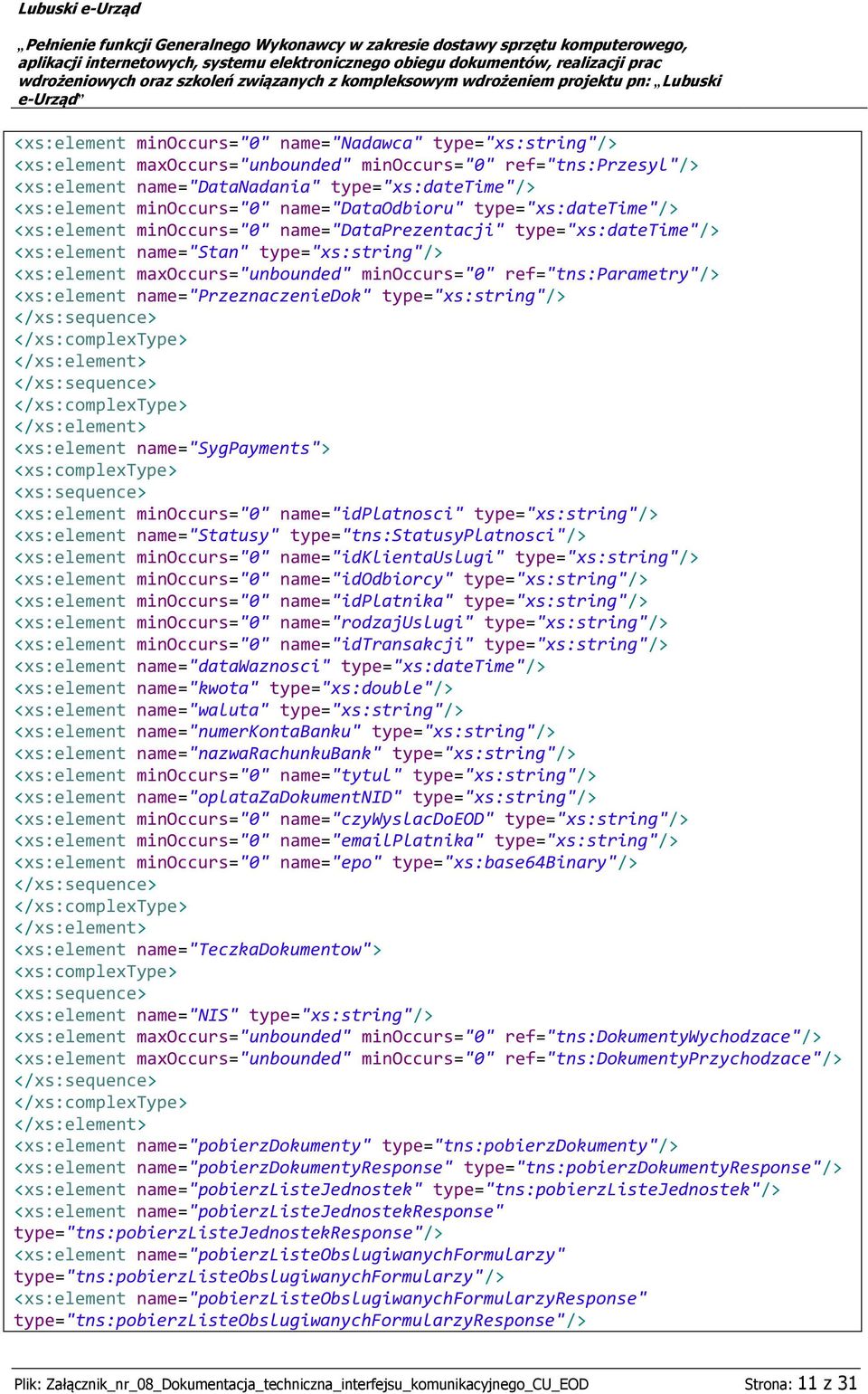 maxoccurs="unbounded" minoccurs="0" ref="tns:parametry"/> <xs:element name="przeznaczeniedok" type="xs:string"/> <xs:element name="sygpayments"> <xs:element minoccurs="0" name="idplatnosci"