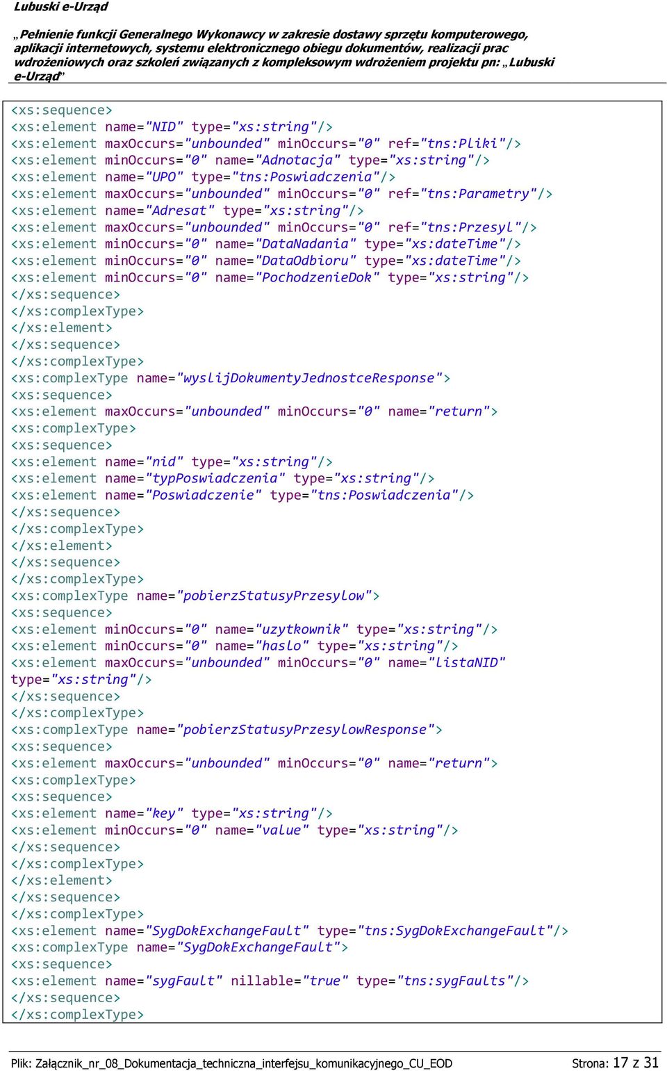 ref="tns:przesyl"/> <xs:element minoccurs="0" name="datanadania" type="xs:datetime"/> <xs:element minoccurs="0" name="dataodbioru" type="xs:datetime"/> <xs:element minoccurs="0" name="pochodzeniedok"