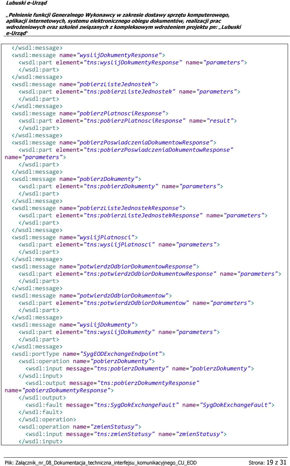 name="pobierzposwiadczeniadokumentowresponse"> <wsdl:part element="tns:pobierzposwiadczeniadokumentowresponse" name="parameters"> <wsdl:message name="pobierzdokumenty"> <wsdl:part