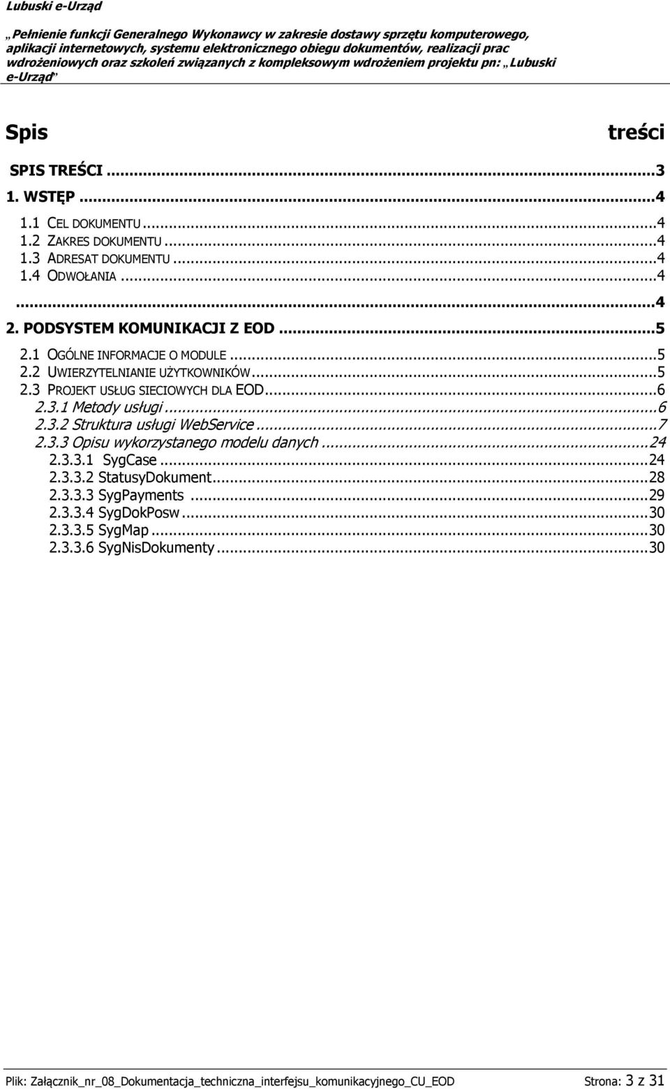 ..6 2.3.2 Struktura usługi WebService...7 2.3.3 Opisu wykorzystanego modelu danych... 24 2.3.3.1 SygCase... 24 2.3.3.2 StatusyDokument... 28 2.3.3.3 SygPayments.