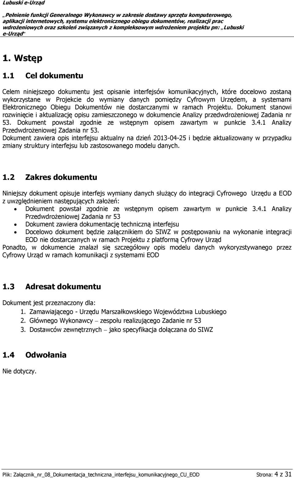 Elektronicznego Obiegu Dokumentów nie dostarczanymi w ramach Projektu. Dokument stanowi rozwinięcie i aktualizację opisu zamieszczonego w dokumencie Analizy przedwdrożeniowej Zadania nr 53.