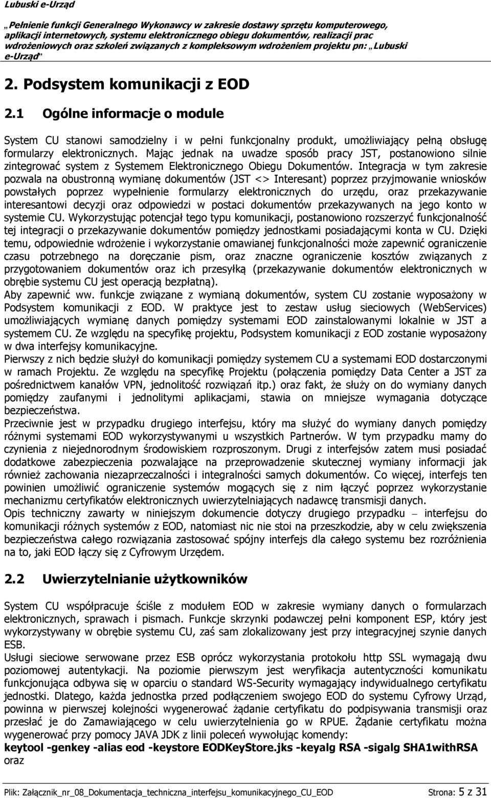 Integracja w tym zakresie pozwala na obustronną wymianę dokumentów (JST <> Interesant) poprzez przyjmowanie wniosków powstałych poprzez wypełnienie formularzy elektronicznych do urzędu, oraz