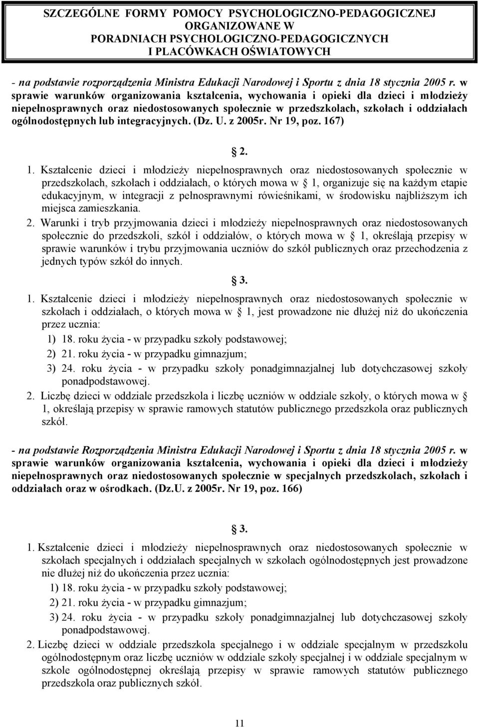 w sprawie warunków organizowania kształcenia, wychowania i opieki dla dzieci i młodzieży niepełnosprawnych oraz niedostosowanych społecznie w przedszkolach, szkołach i oddziałach ogólnodostępnych lub