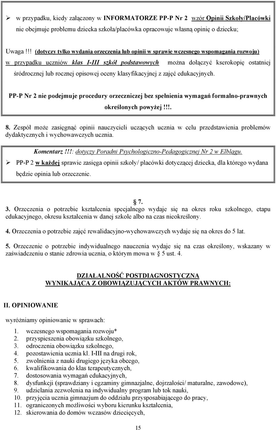 opisowej oceny klasyfikacyjnej z zajęć edukacyjnych. PP-P Nr 2 nie podejmuje procedury orzeczniczej bez spełnienia wymagań formalno-prawnych określonych powyżej!!!. 8.