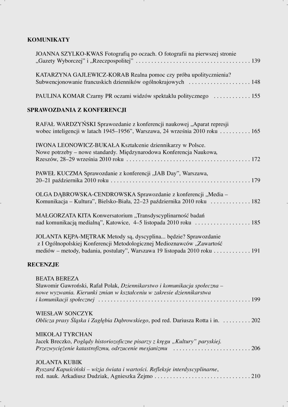 ........... 155 SPRAWOZDANIA Z KONFERENCJI RAFA WARDZYÑSKI Sprawozdanie z konferencji naukowej Aparat represji wobec inteligencji w latach 1945 1956, Warszawa, 24 wrzeœnia 2010 roku.