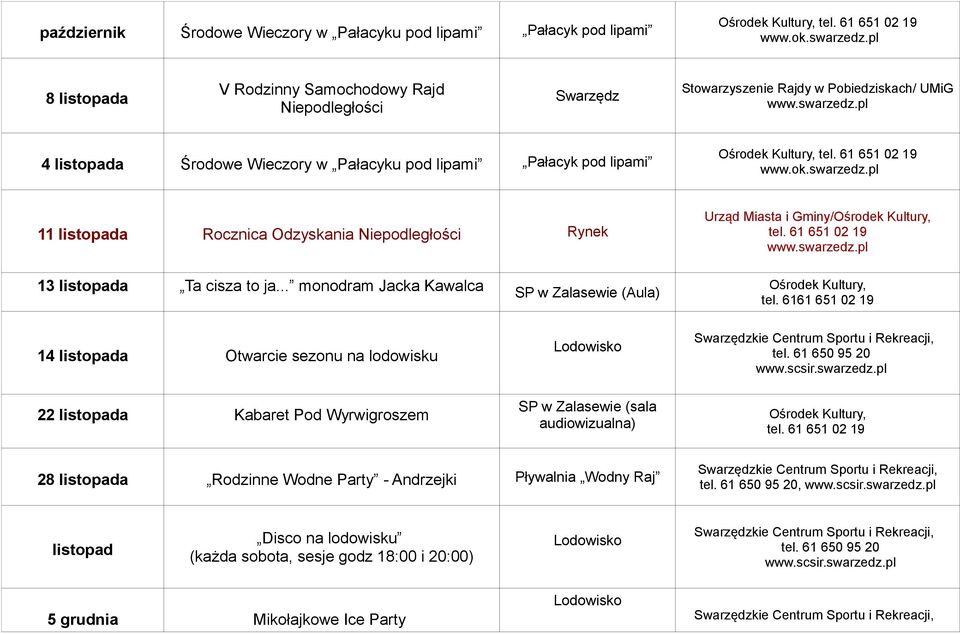 .. monodram Jacka Kawalca SP w Zalasewie (Aula) Urząd Miasta i Gminy/Ośrodek Kultury, Ośrodek Kultury, tel.