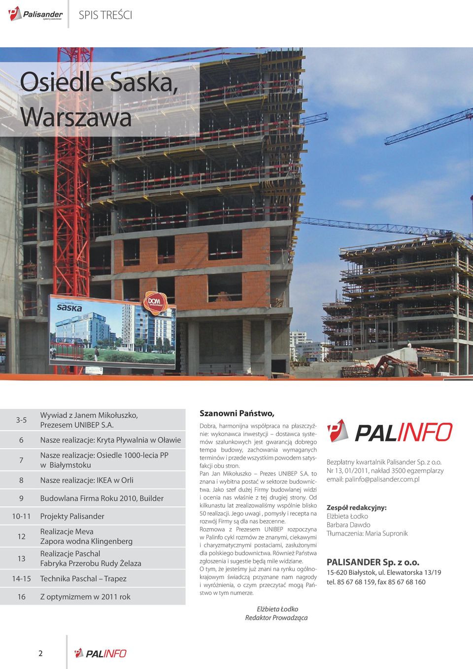 13 Realizacje Meva Zapora wodna Klingenberg Realizacje Paschal Fabryka Przerobu Rudy Żelaza 14-15 Technika Paschal Trapez 16 Z optymizmem w 2011 rok Szanowni Państwo, Dobra, harmonijna współpraca na