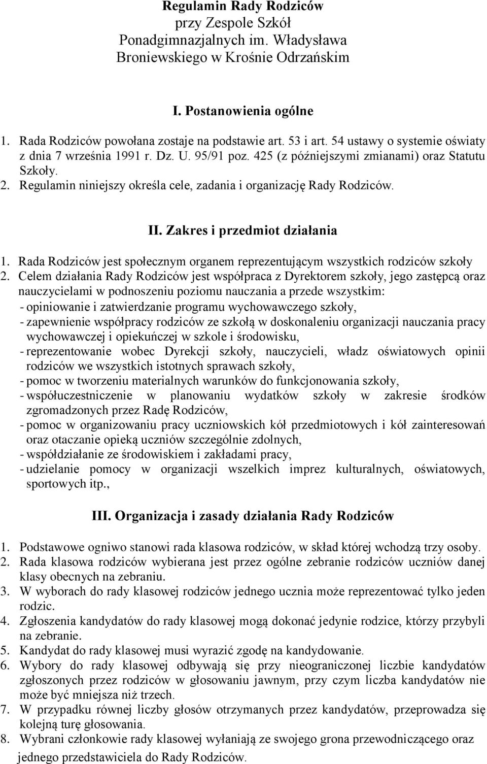 II. Zakres i przedmiot działania 1. Rada Rodziców jest społecznym organem reprezentującym wszystkich rodziców szkoły 2.