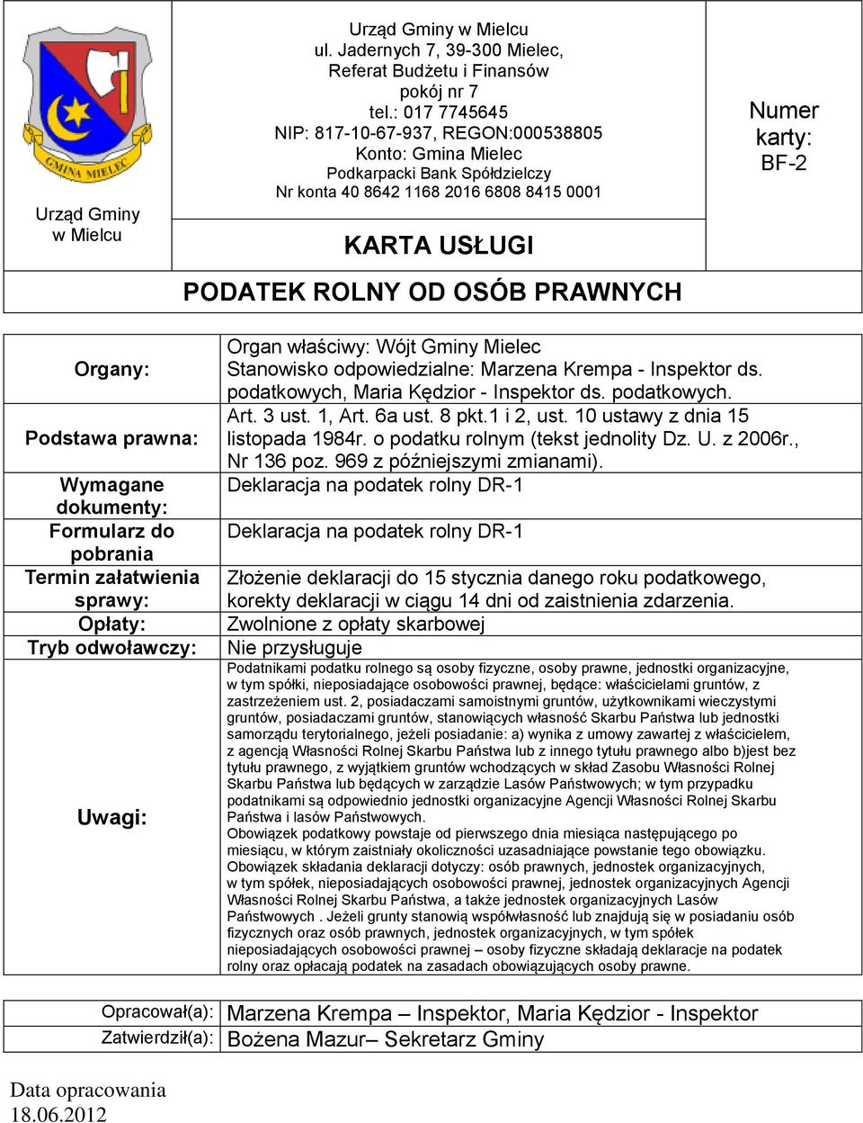 Deklaracja na podatek rolny DR-1 Deklaracja na podatek rolny DR-1 Złożenie deklaracji do 15 stycznia danego roku podatkowego, korekty deklaracji w ciągu 14 dni od zaistnienia zdarzenia.