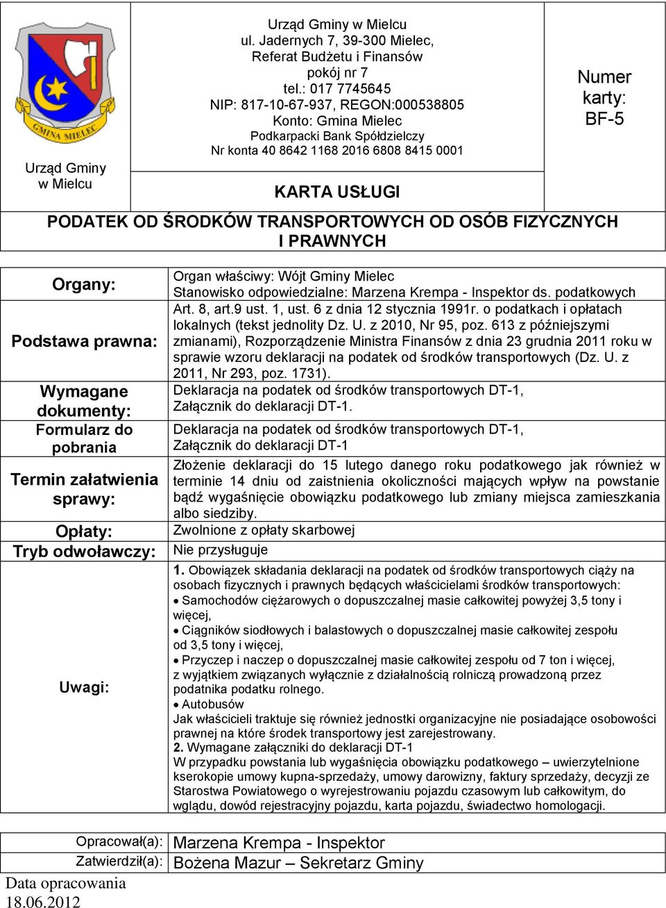 613 z późniejszymi zmianami), Rozporządzenie Ministra Finansów z dnia 23 grudnia 2011 roku w sprawie wzoru deklaracji na podatek od środków transportowych (Dz. U. z 2011, Nr 293, poz. 1731).