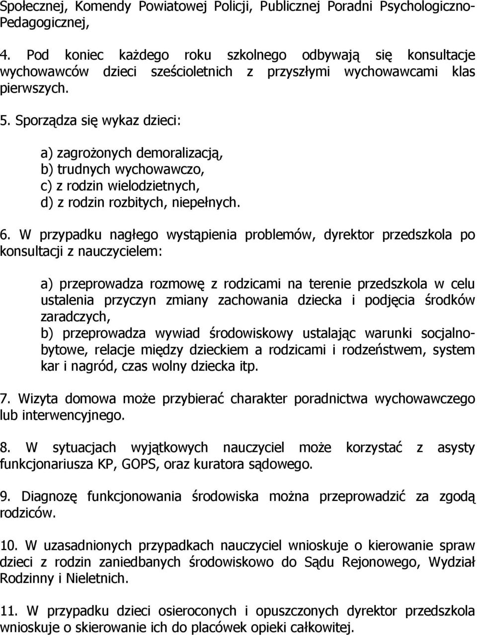 Sporządza się wykaz dzieci: a) zagrożonych demoralizacją, b) trudnych wychowawczo, c) z rodzin wielodzietnych, d) z rodzin rozbitych, niepełnych. 6.