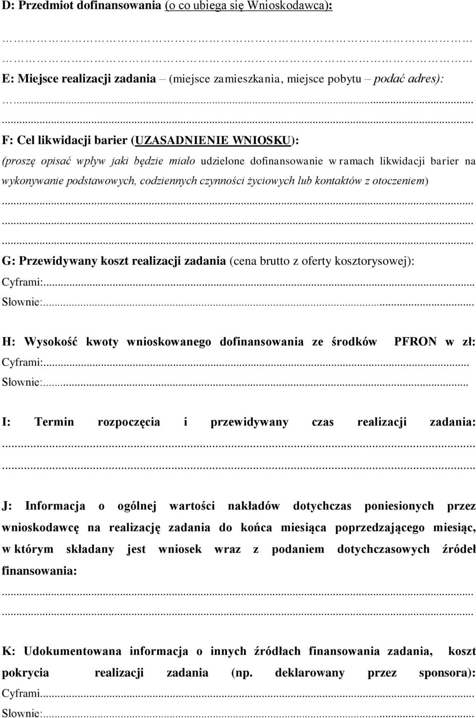 życiowych lub kontaktów z otoczeniem) G: Przewidywany koszt realizacji zadania (cena brutto z oferty kosztorysowej): Cyframi:... Słownie:.