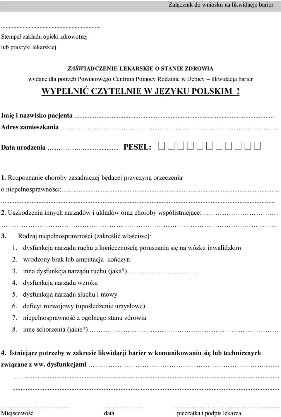 CZYTELNIE W JĘZYKU POLSKIM! Imię i nazwisko pacjenta... Adres zamieszkania. Data urodzenia... PESEL: 1. Rozpoznanie choroby zasadniczej będącej przyczyną orzeczenia o niepełnosprawności:...... 2.