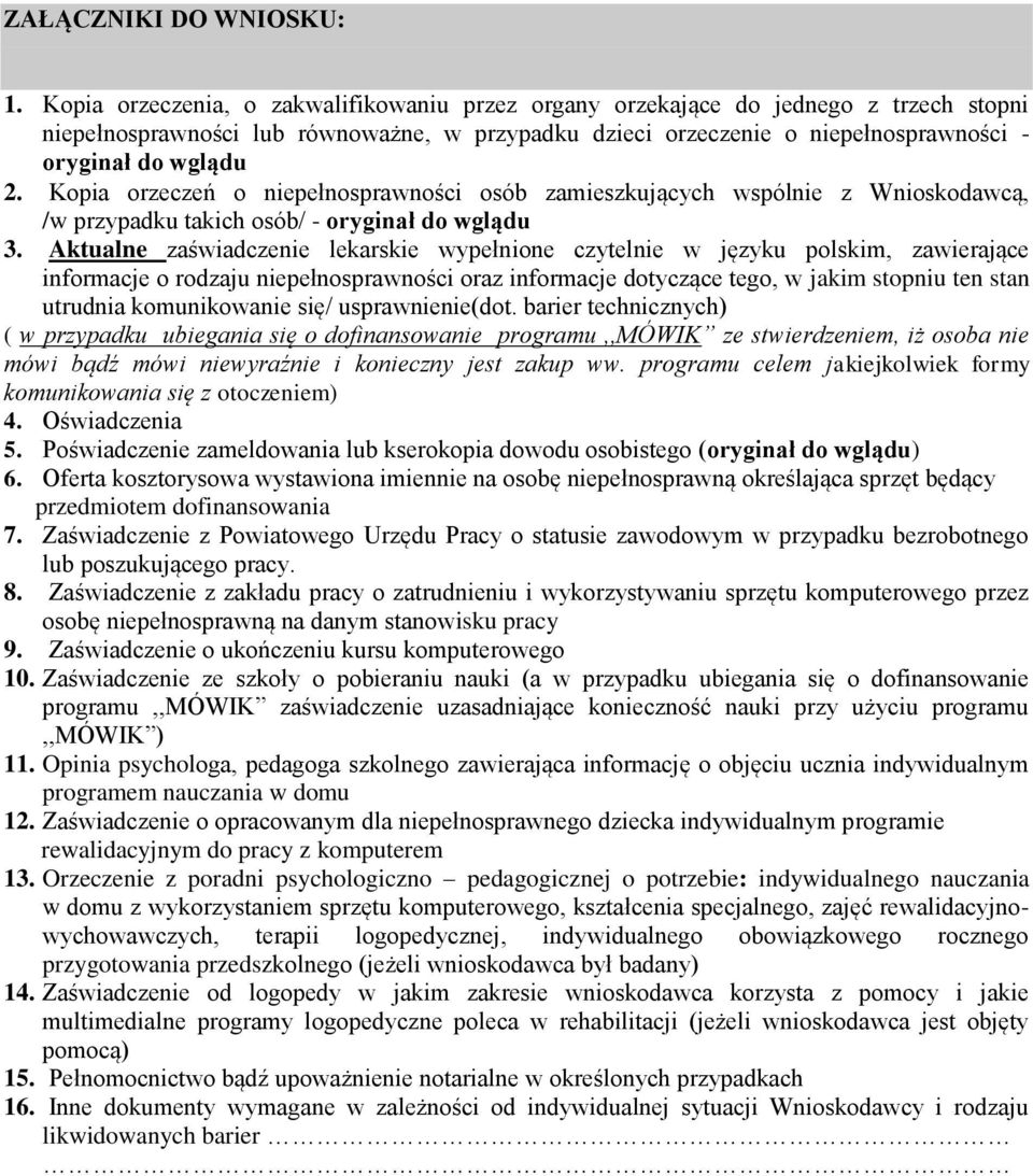 Kopia orzeczeń o niepełnosprawności osób zamieszkujących wspólnie z Wnioskodawcą, /w przypadku takich osób/ - oryginał do wglądu 3.