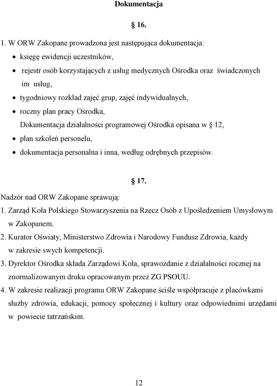 grup, zajęć indywidualnych, roczny plan pracy Ośrodka, Dokumentacja działalności programowej Ośrodka opisana w 12, plan szkoleń personelu, dokumentacja personalna i inna, według odrębnych przepisów.