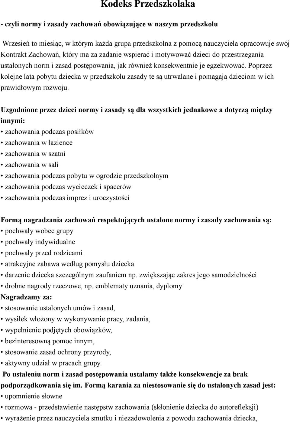 Poprzez kolejne lata pobytu dziecka w przedszkolu zasady te są utrwalane i pomagają dzieciom w ich prawidłowym rozwoju.