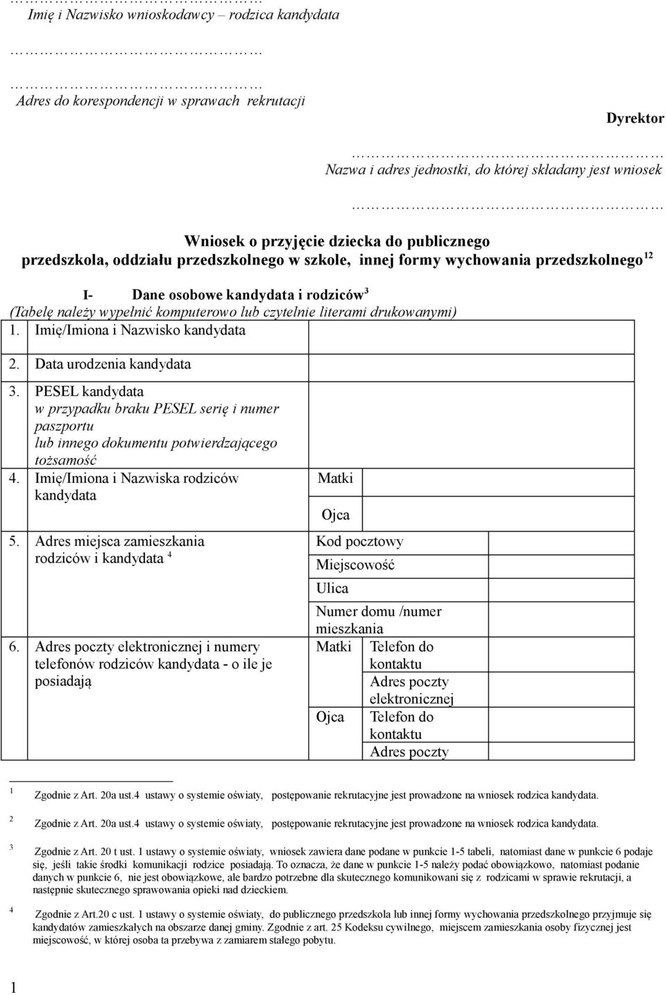 Imię/Imiona i Nazwisko. Data urodzenia. PESEL w przypadku braku PESEL serię i numer paszportu lub innego dokumentu potwierdzającego tożsamość 4. Imię/Imiona i Nazwiska rodziców 5.