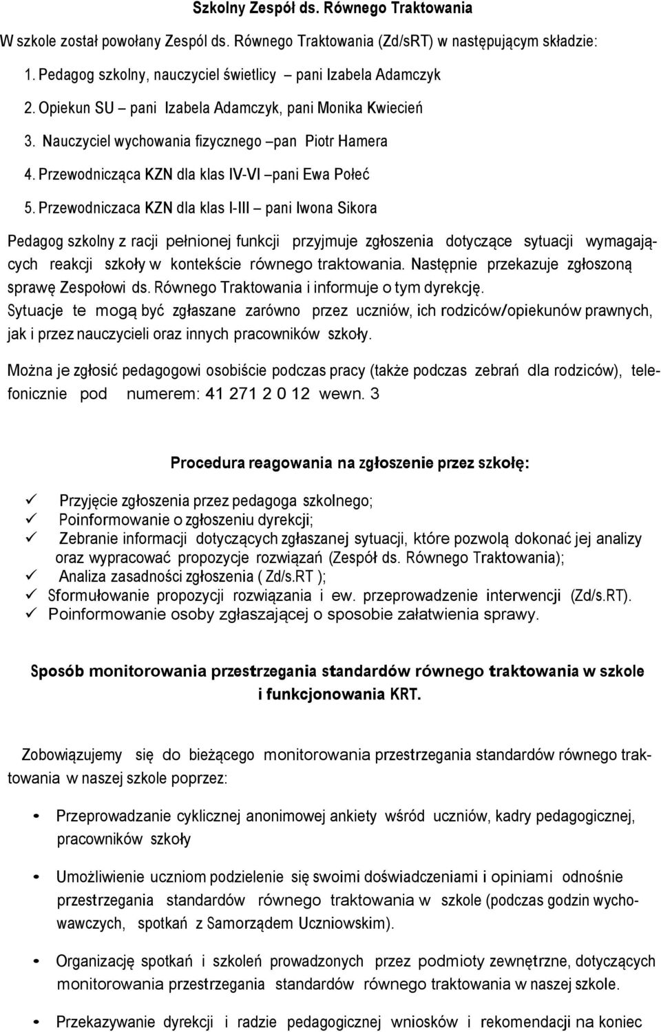 Przewodniczaca KZN dla klas I-III pani Iwona Sikora Pedagog szkolny z racji pełnionej funkcji przyjmuje zgłoszenia dotyczące sytuacji wymagających reakcji szkoły w kontekście równego traktowania.