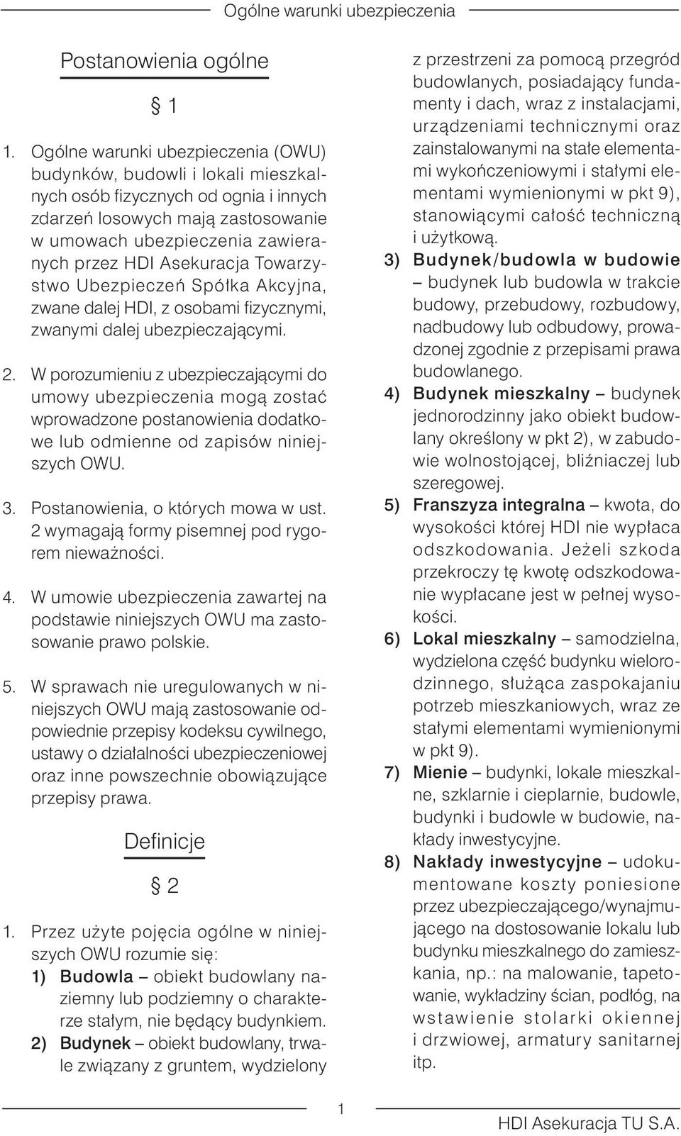 Asekuracja Towarzystwo Ubezpieczeń Spółka Akcyjna, zwane dalej HDI, z osobami fizycznymi, zwanymi dalej ubezpieczającymi. 2.