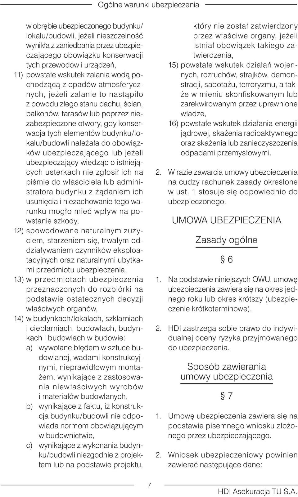 budynku/lokalu/budowli należała do obowiązków ubezpieczającego lub jeżeli ubezpieczający wiedząc o istniejących usterkach nie zgłosił ich na piśmie do właściciela lub administratora budynku z