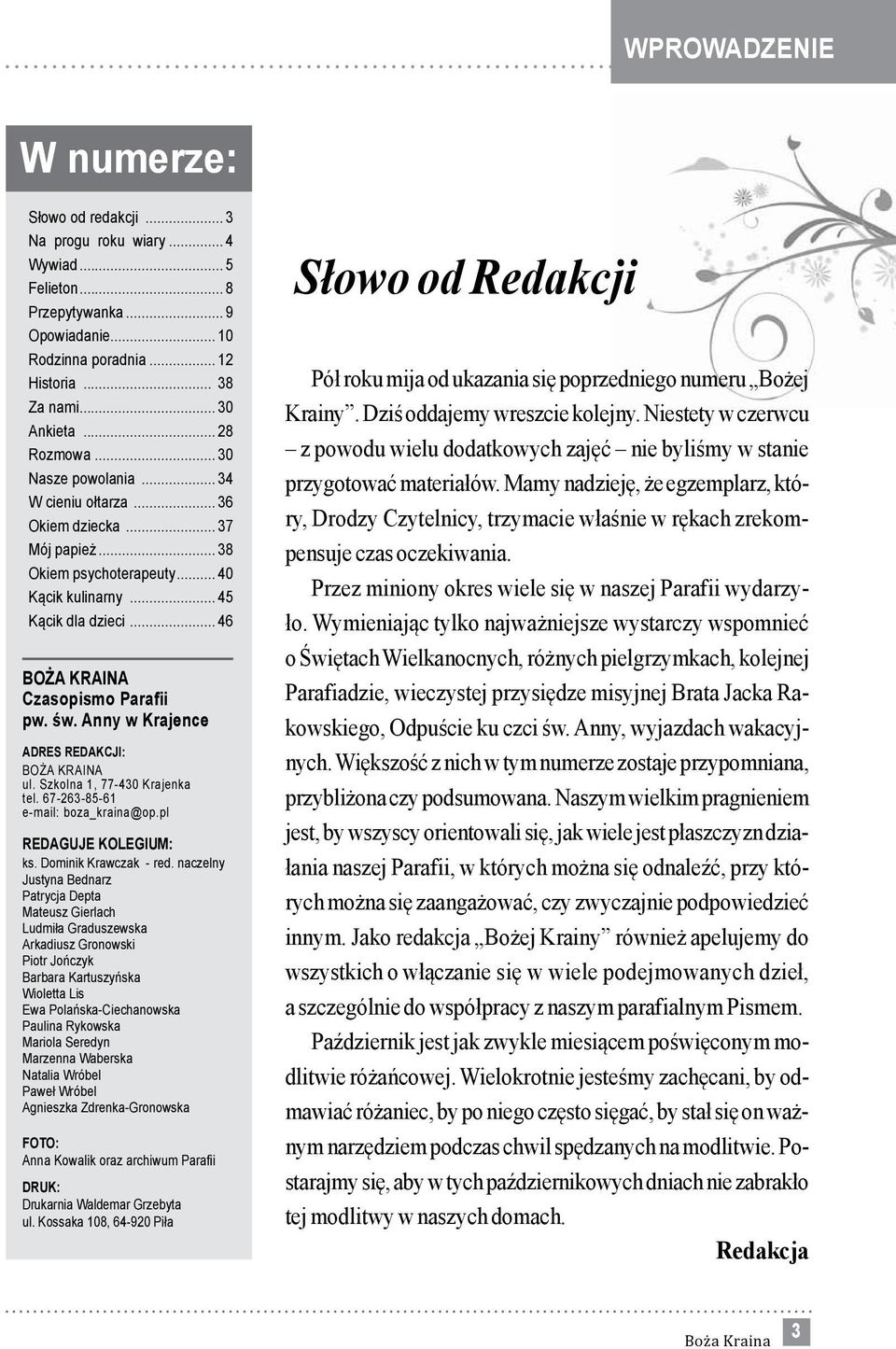 .. 46 BOŻA KRAINA Czasopismo Parafii pw. św. Anny w Krajence ADRES REDAKCJI: BOŻA KRAINA ul. Szkolna 1, 77-430 Krajenka tel. 67-263-85-61 e-mail: boza_kraina@op.pl REDAGUJE KOLEGIUM: ks.