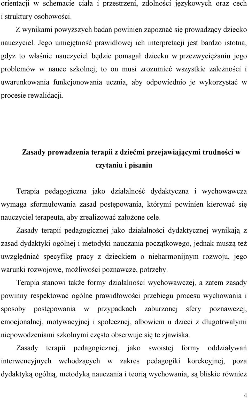 zależności i uwarunkowania funkcjonowania ucznia, aby odpowiednio je wykorzystać w procesie rewalidacji.