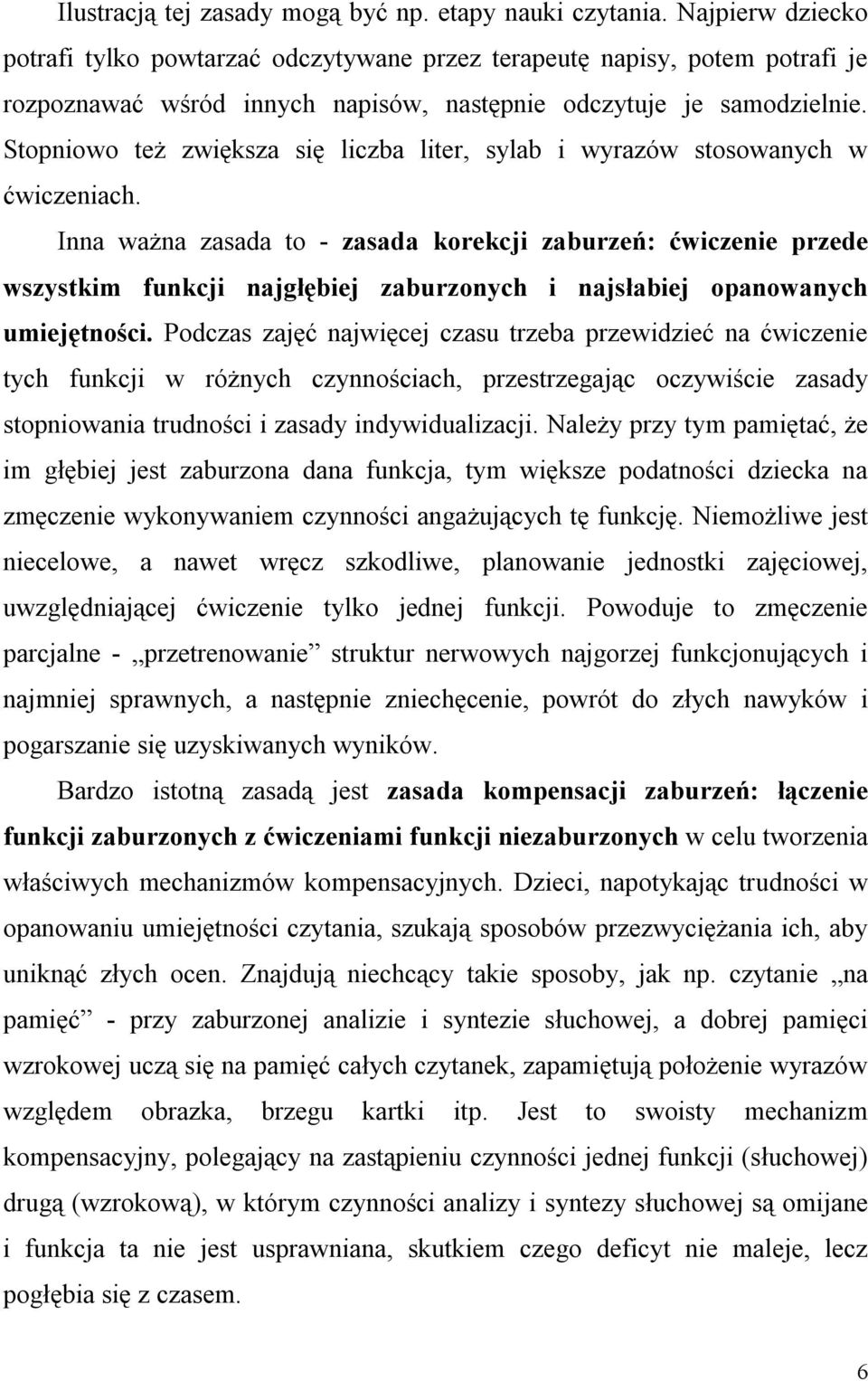 Stopniowo też zwiększa się liczba liter, sylab i wyrazów stosowanych w ćwiczeniach.