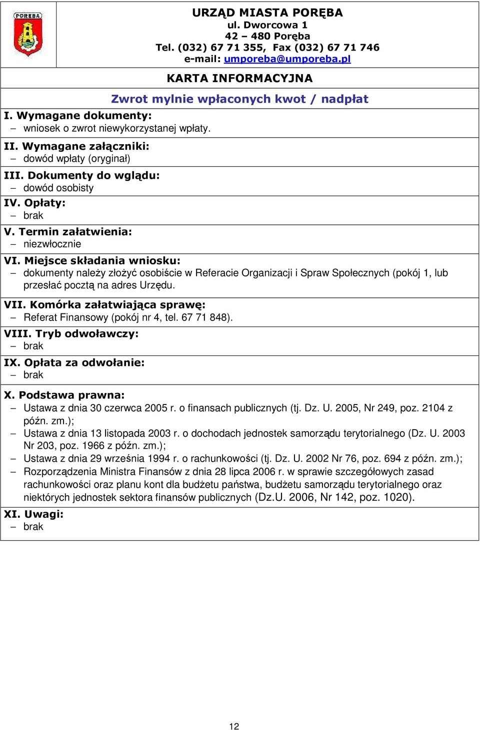 lub przesłać pocztą na adres Urzędu. Referat Finansowy (pokój nr 4, tel. 67 71 848). Ustawa z dnia 30 czerwca 2005 r. o finansach publicznych (tj. Dz. U. 2005, Nr 249, poz. 2104 z późn. zm.