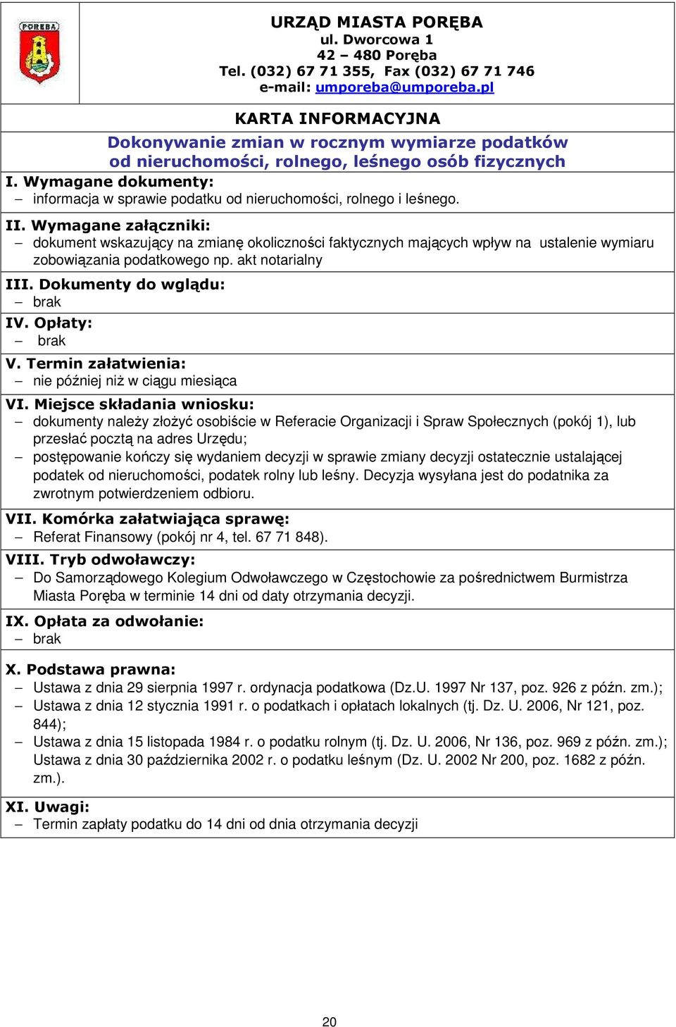 akt notarialny nie później niŝ w ciągu miesiąca dokumenty naleŝy złoŝyć osobiście w Referacie Organizacji i Spraw Społecznych (pokój 1), lub przesłać pocztą na adres Urzędu; postępowanie kończy się