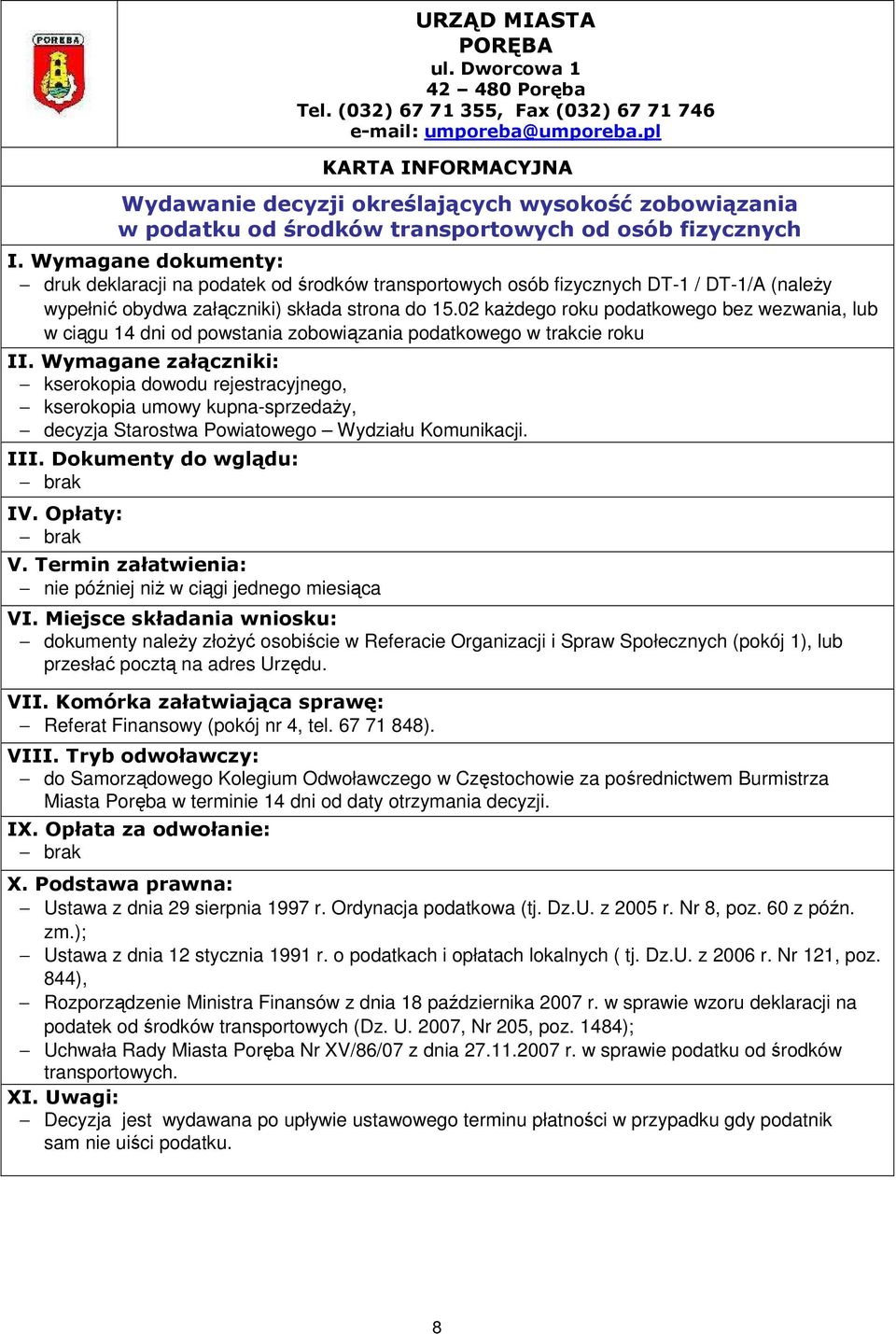 02 kaŝdego roku podatkowego bez wezwania, lub w ciągu 14 dni od powstania zobowiązania podatkowego w trakcie roku kserokopia dowodu rejestracyjnego, kserokopia umowy kupna-sprzedaŝy, decyzja