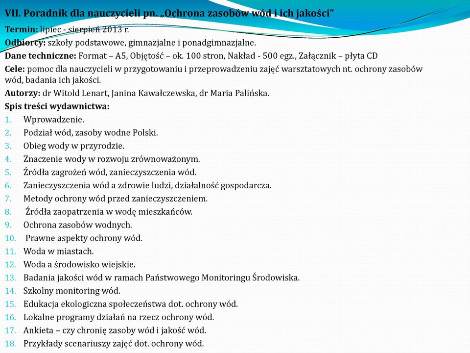 ochrony zasobów wód, badania ich jakości. Autorzy: dr Witold Lenart, Janina Kawałczewska, dr Maria Palińska. Spis treści wydawnictwa: 1. Wprowadzenie. 2. Podział wód, zasoby wodne Polski. 3.