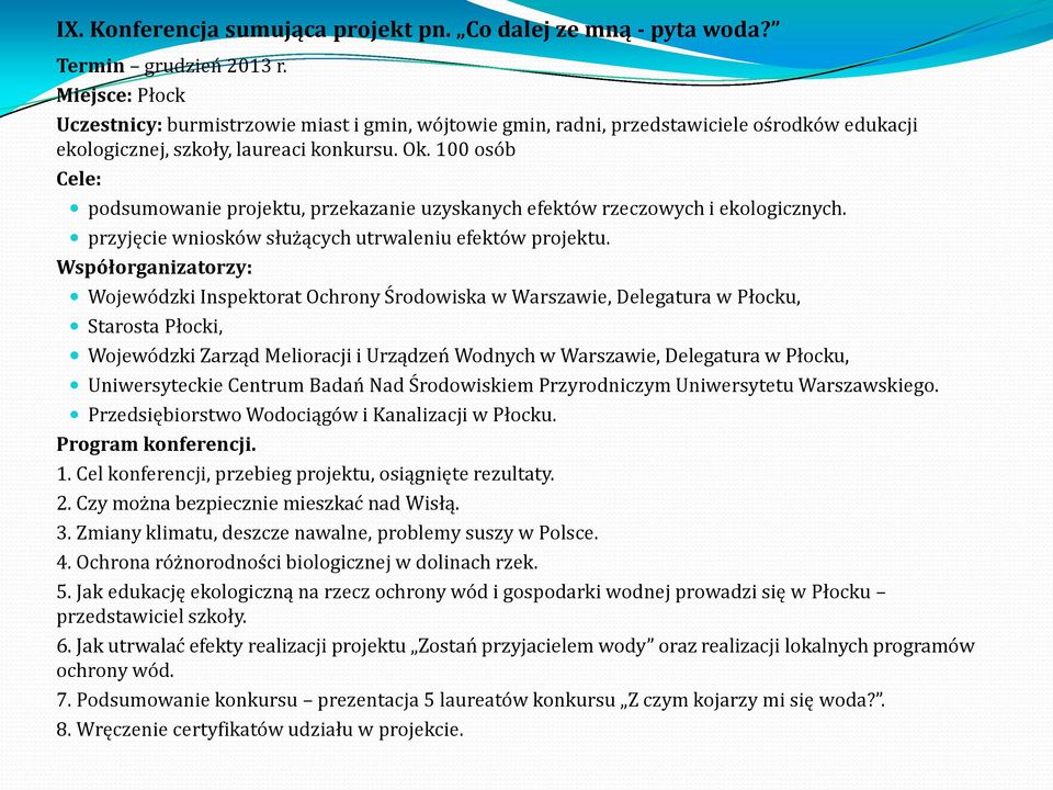 100 osób Cele: podsumowanie projektu, przekazanie uzyskanych efektów rzeczowych i ekologicznych. przyjęcie wniosków służących utrwaleniu efektów projektu.