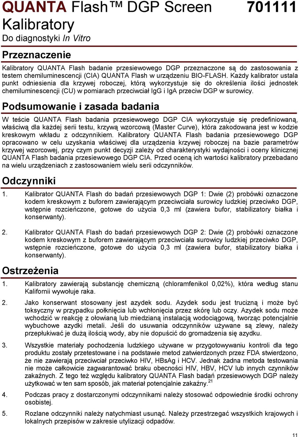 Każdy kalibrator ustala punkt odniesienia dla krzywej roboczej, którą wykorzystuje się do określenia ilości jednostek chemiluminescencji (CU) w pomiarach przeciwciał IgG i IgA przeciw DGP w surowicy.