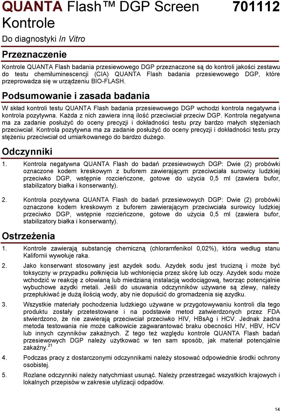 Podsumowanie i zasada badania W skład kontroli testu QUANTA Flash badania przesiewowego DGP wchodzi kontrola negatywna i kontrola pozytywna. Każda z nich zawiera inną ilość przeciwciał przeciw DGP.