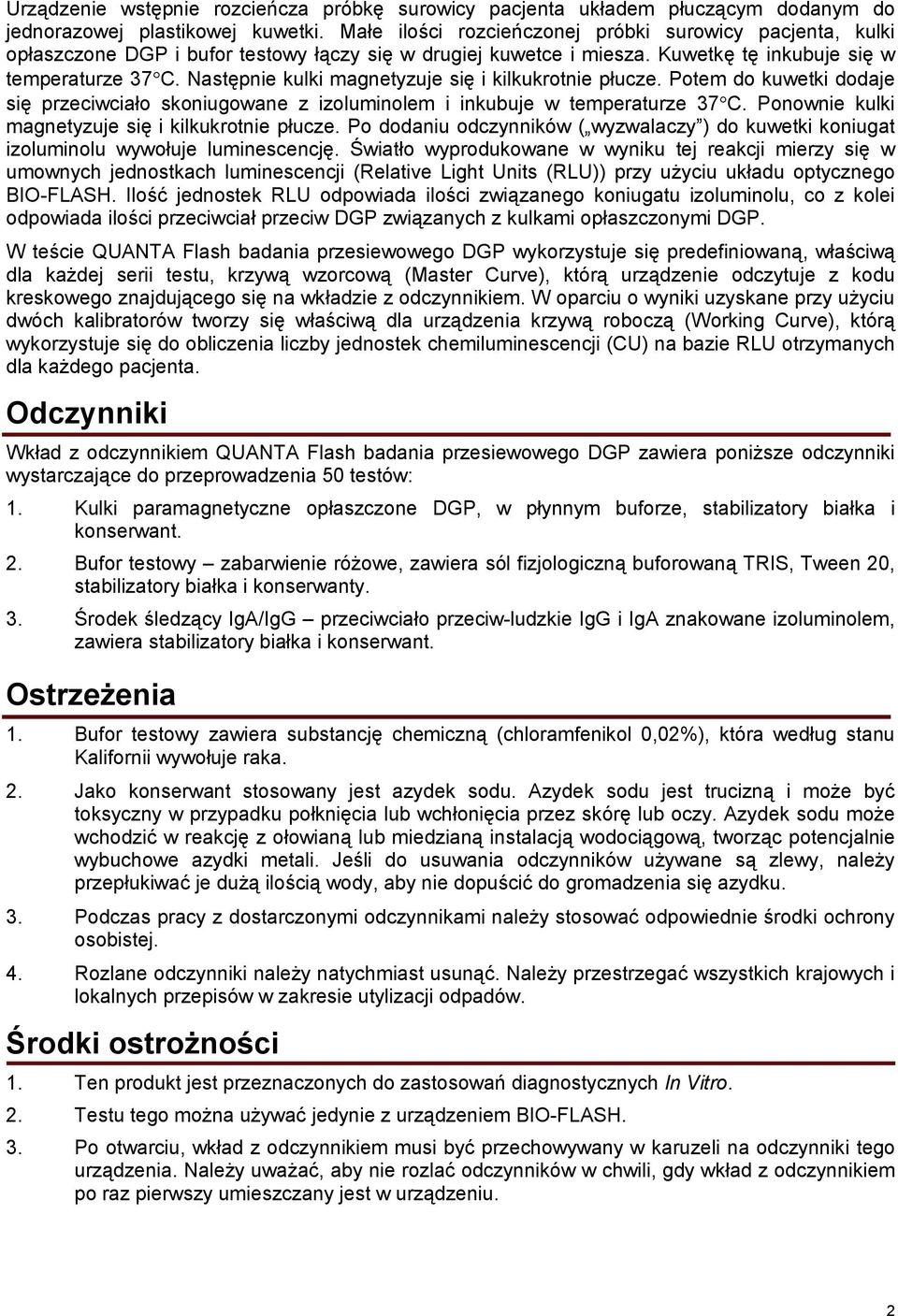 Następnie kulki magnetyzuje się i kilkukrotnie płucze. Potem do kuwetki dodaje się przeciwciało skoniugowane z izoluminolem i inkubuje w temperaturze 37 C.