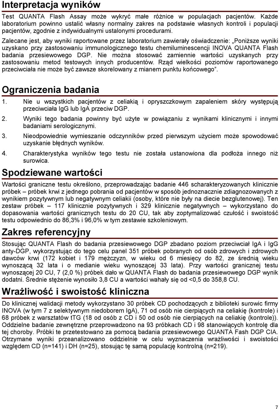 Zalecane jest, aby wyniki raportowane przez laboratorium zawierały oświadczenie: Poniższe wyniki uzyskano przy zastosowaniu immunologicznego testu chemiluminescencji INOVA QUANTA Flash badania