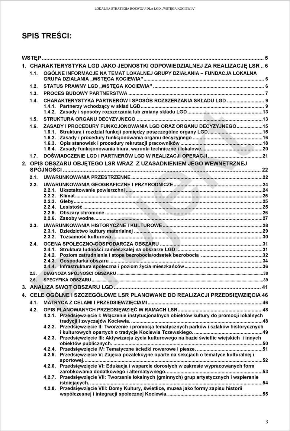 ..13 1.5. STRUKTURA ORGANU DECYZYJNEGO...13 1.6. ZASADY I PROCEDURY FUNKCJONOWANIA LGD ORAZ ORGANU DECYZYJNEGO...15 1.6.1. Struktura i rozdział funkcji pomiędzy poszczególne organy LGD...15 1.6.2.