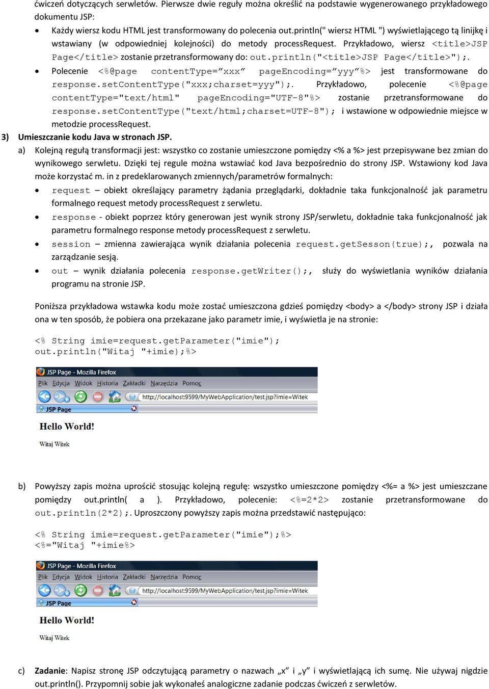 println("<title>jsp Page</title>");. Polecenie <%@page contenttype= xxx pageencoding= yyy %> jest transformowane do response.setcontenttype("xxx;charset=yyy");.