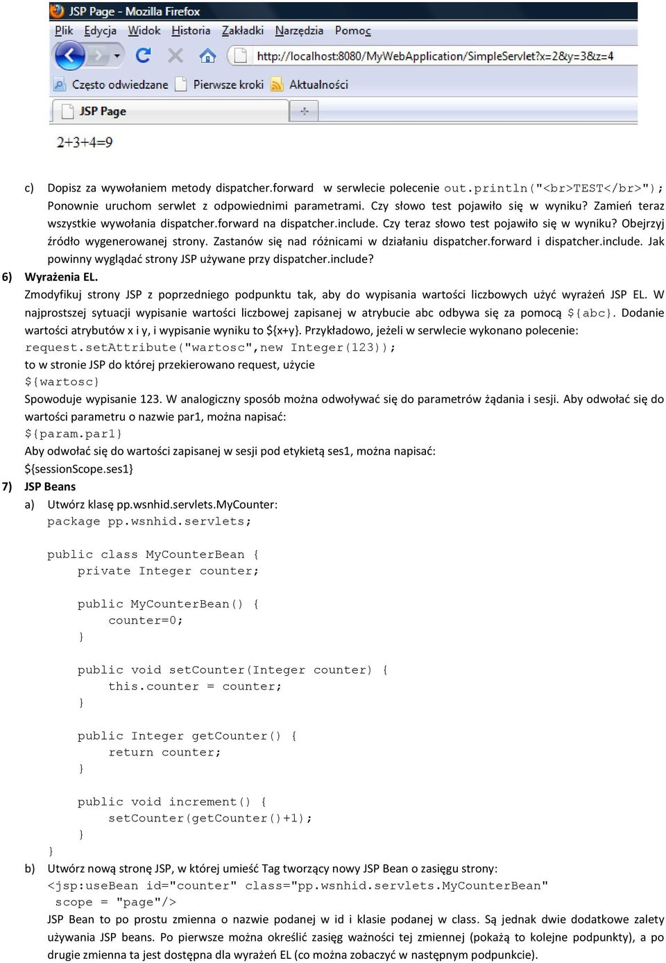 Zastanów się nad różnicami w działaniu dispatcher.forward i dispatcher.include. Jak powinny wyglądad strony JSP używane przy dispatcher.include? 6) Wyrażenia EL.