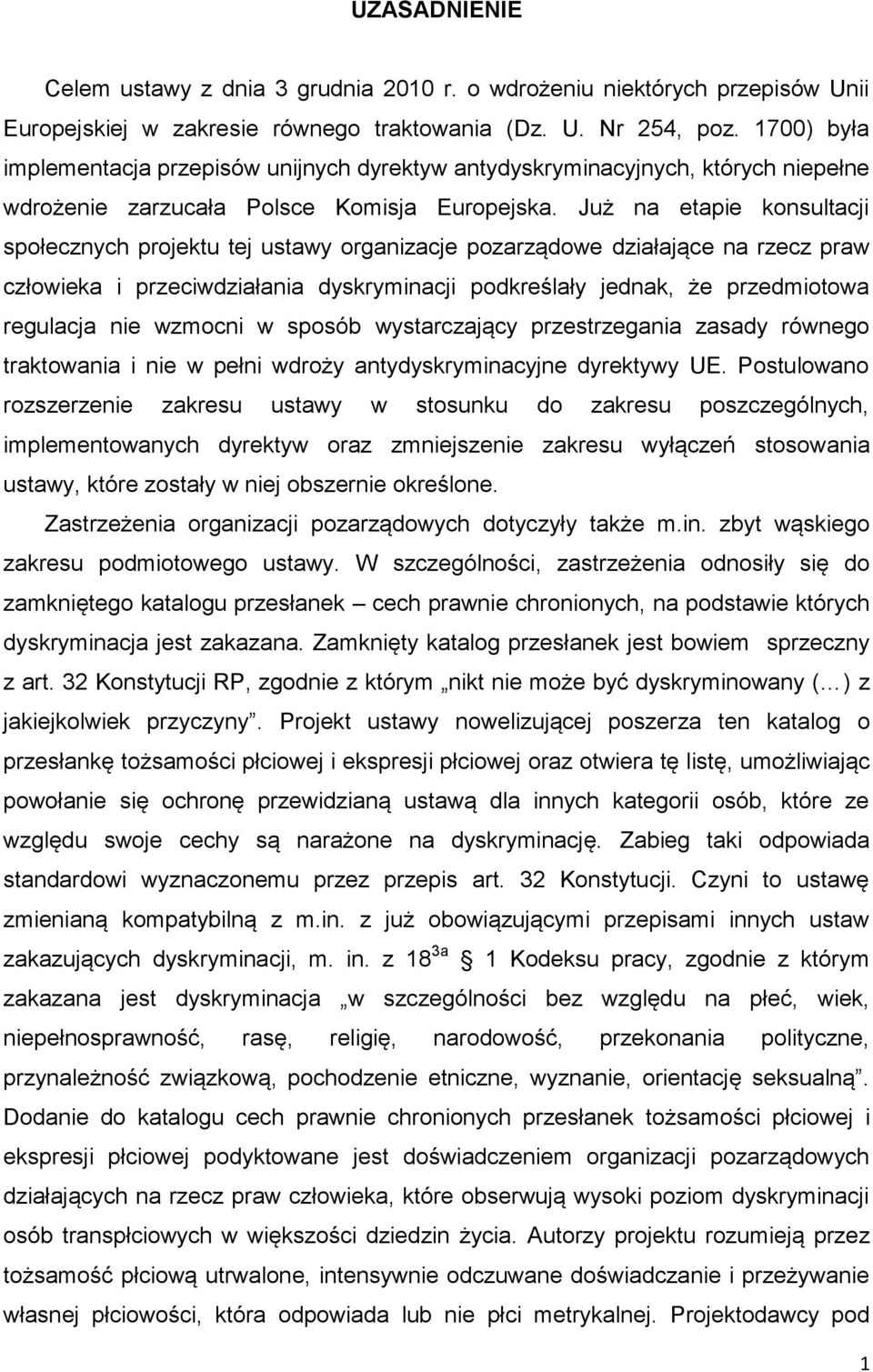 Już na etapie konsultacji społecznych projektu tej ustawy organizacje pozarządowe działające na rzecz praw człowieka i przeciwdziałania dyskryminacji podkreślały jednak, że przedmiotowa regulacja nie