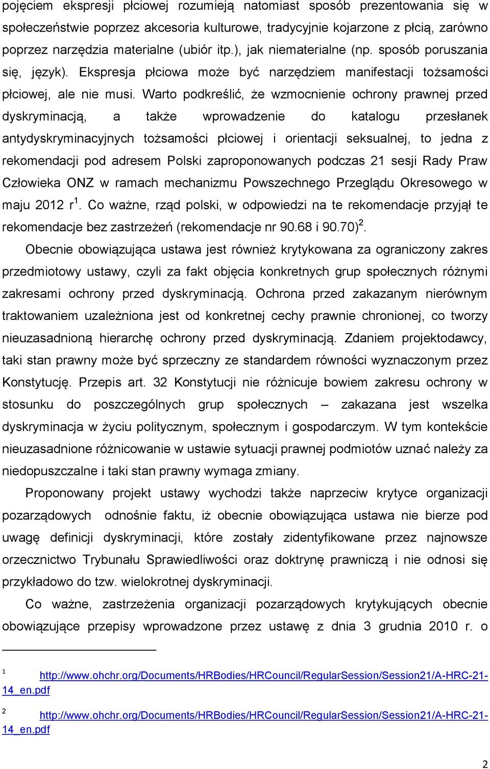 Warto podkreślić, że wzmocnienie ochrony prawnej przed dyskryminacją, a także wprowadzenie do katalogu przesłanek antydyskryminacyjnych tożsamości płciowej i orientacji seksualnej, to jedna z