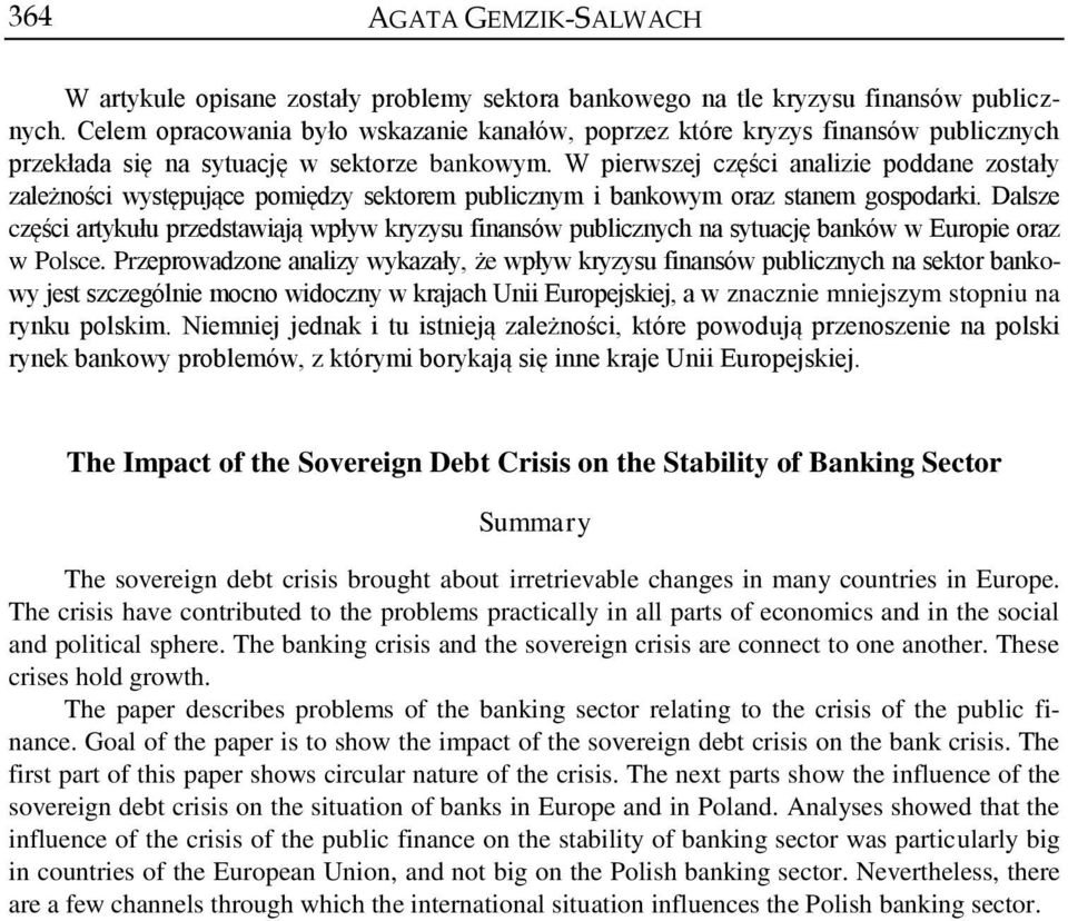 W pierwszej części analizie poddane zostały zależności występujące pomiędzy sektorem publicznym i bankowym oraz stanem gospodarki.