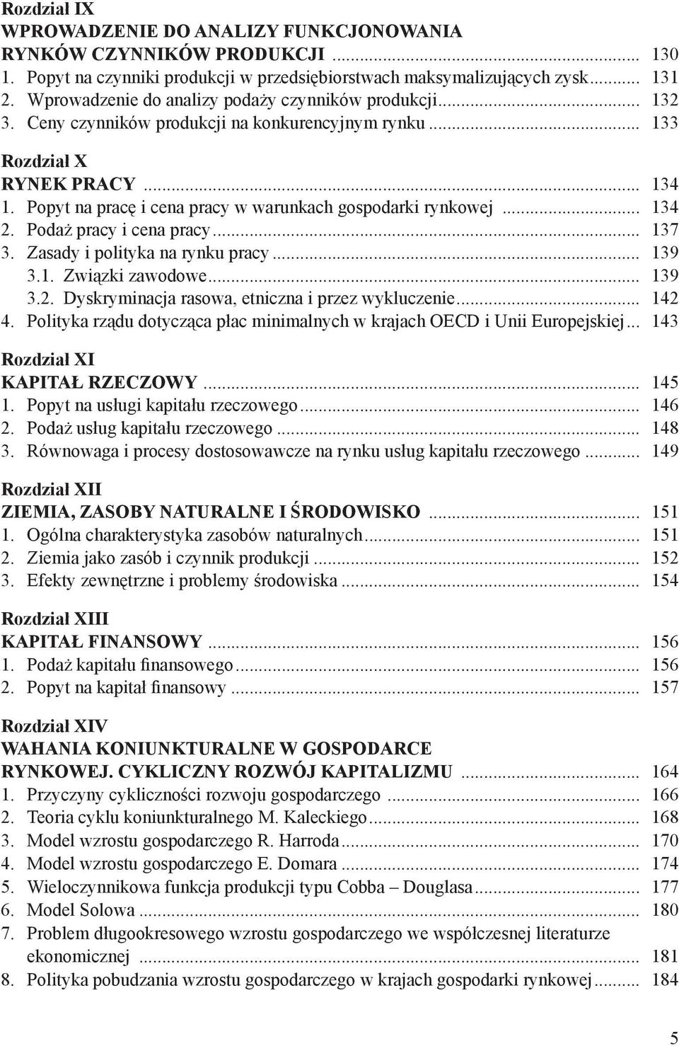 Popyt na pracę i cena pracy w warunkach gospodarki rynkowej... 134 2. Podaż pracy i cena pracy... 137 3. Zasady i polityka na rynku pracy... 139 3.1. Związki zawodowe... 139 3.2. Dyskryminacja rasowa, etniczna i przez wykluczenie.