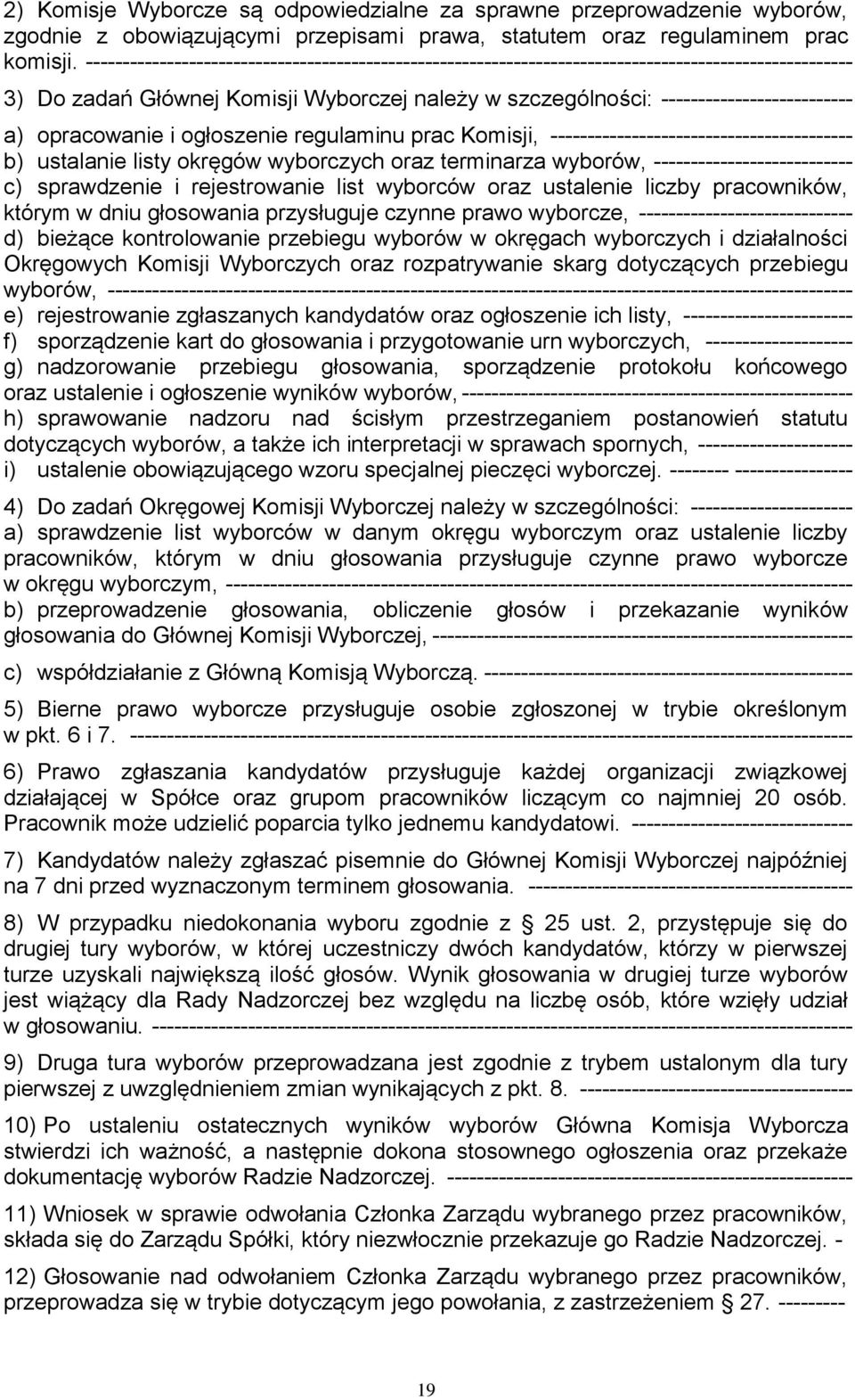 opracowanie i ogłoszenie regulaminu prac Komisji, ----------------------------------------- b) ustalanie listy okręgów wyborczych oraz terminarza wyborów, --------------------------- c) sprawdzenie i