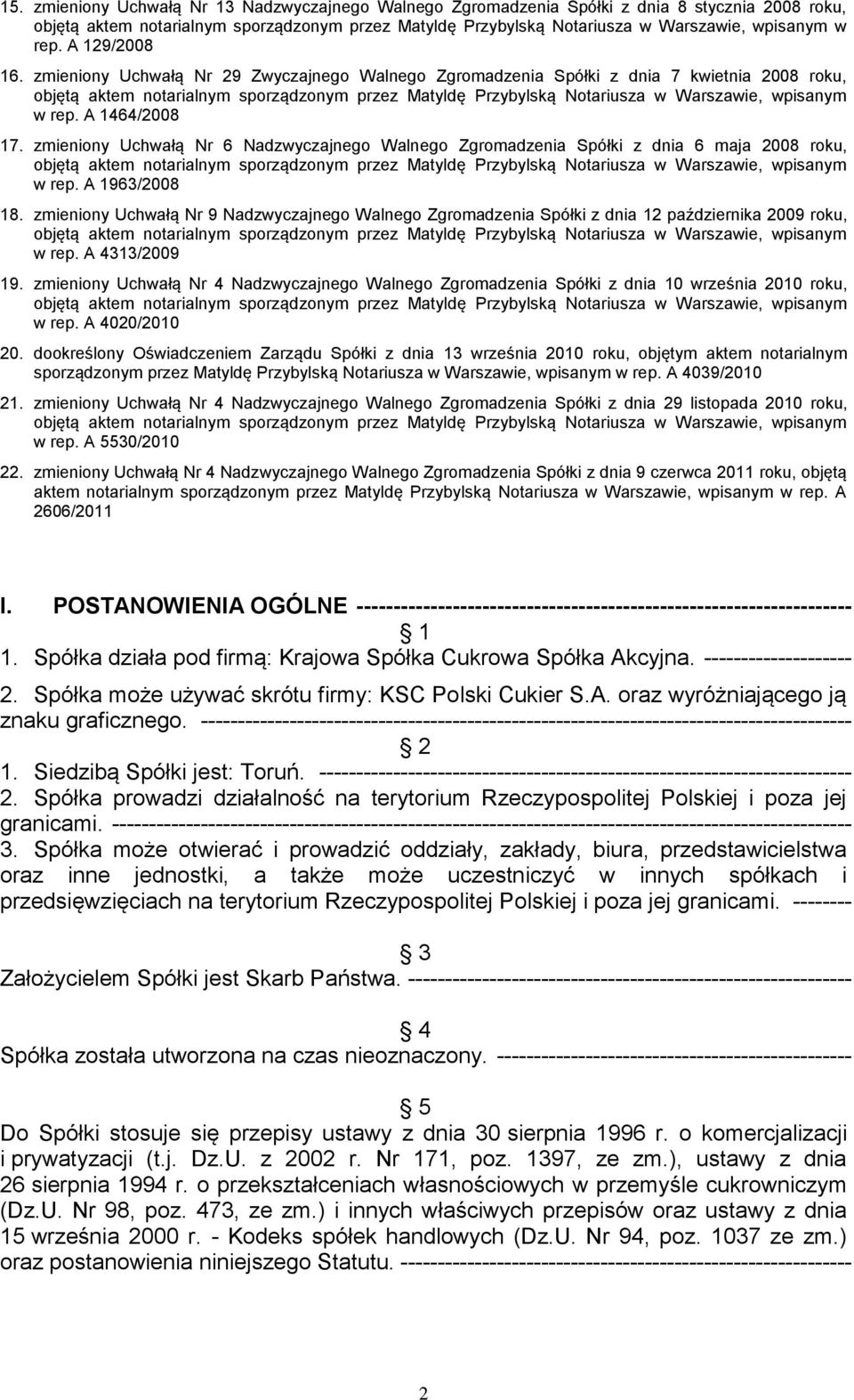 zmieniony Uchwałą Nr 29 Zwyczajnego Walnego Zgromadzenia Spółki z dnia 7 kwietnia 2008 roku, objętą aktem notarialnym sporządzonym przez Matyldę Przybylską Notariusza w Warszawie, wpisanym w rep.