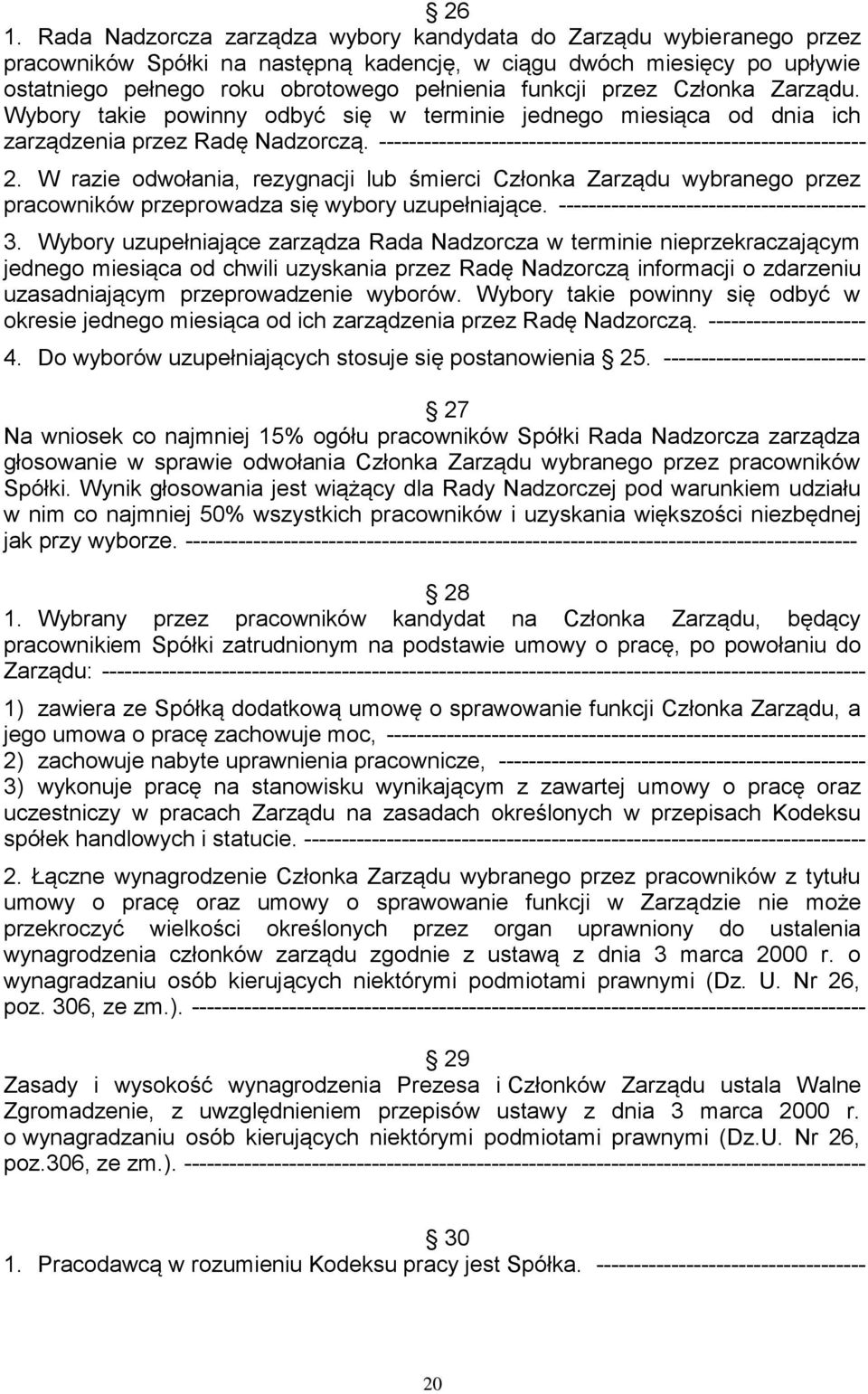 ----------------------------------------------------------------- 2. W razie odwołania, rezygnacji lub śmierci Członka Zarządu wybranego przez pracowników przeprowadza się wybory uzupełniające.